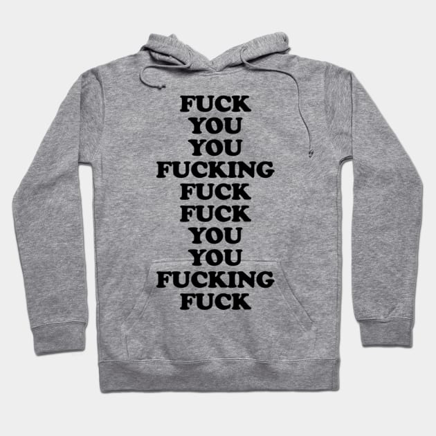 Fuck you you fucking fuck Hoodie by Xizin Gao